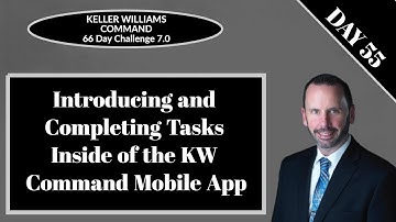 KW Command 66 Day Challenge 7.0 - Day 55 - Introducing the KW Command App/Completing Tasks