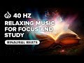 40 Hz Binaural Beats for Focus: Relaxing Music for Focus and Study