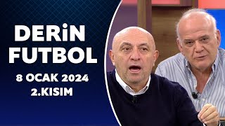 Derin Futbol 8 Ocak 2024 2.Kısım