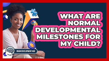 What Are Normal Developmental Milestones For My Child?