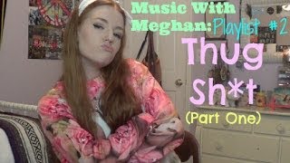 THUG SH*T (Pt. 1) | Music With Meghan #2 | MEGHAN HUGHES