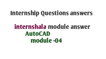 module 04 internshala internship quetions  answer autocad  3rd sem civil