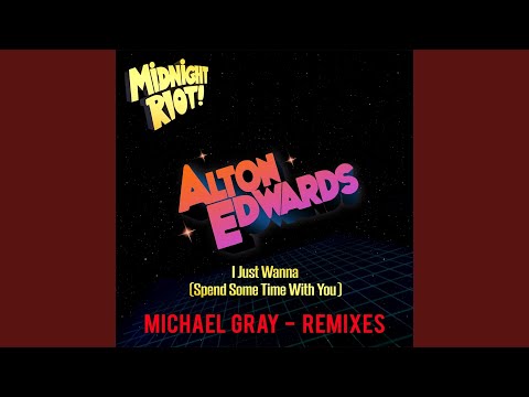 Alton Edwards — I Just Wanna (Spend Some Time with You) (Michael Gray Remix)