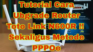 Tutorial Cara Ubgrade Router Toto link N600R !! Sekaligus Metode PPPOe Menggunakan HP Android