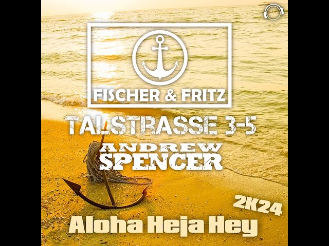 Fischer Fritz x Talstrasse 3-5 x Andrew Spencer - Aloha Heja Hey