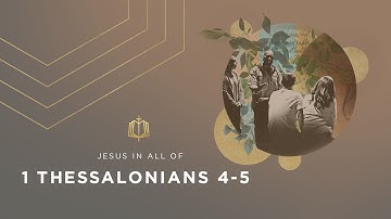 1 Thessalonians 4-5 | A Challenge to Mature | Bible Study