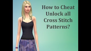 How to Cheat Unlock all Cross Stitch Patterns - Sims 4 FAQ