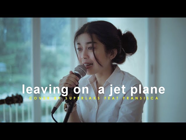 Leaving On a Jet Plane - John Denver (Superlaks ft. Fransisca Cover) class=