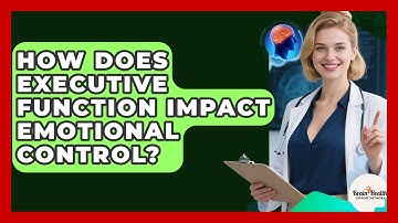 How Does Executive Function Impact Emotional Control? - Brain Health Support Network