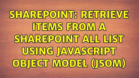 Sharepoint: Retrieve items from a SharePoint All list using JavaScript Object Model (JSOM)
