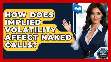 How Does Implied Volatility Affect Naked Calls? - Stock and Options Playbook