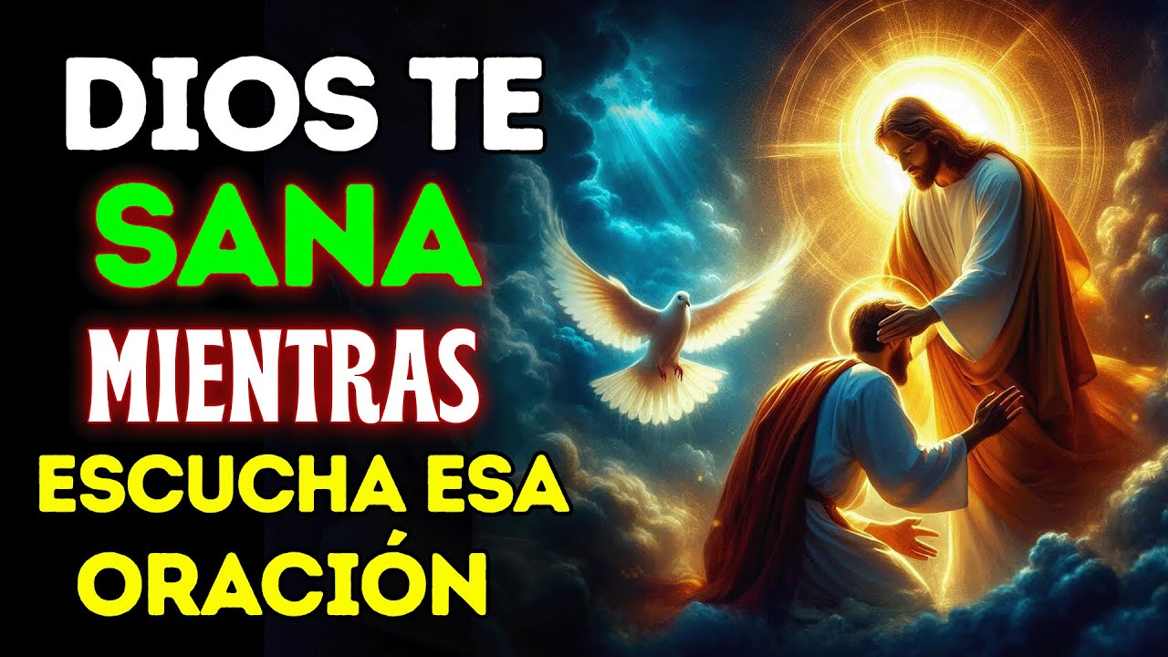 DIOS TE SANA MIENTRAS ESCUCHAS ESTA ORACIÓN PODEROSA Y MILAGROSA - YouTube