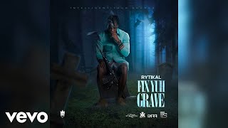 Rytikal - Fix Yuh Grave (Official Audio)