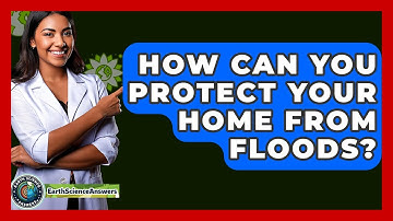 How Can You Protect Your Home From Floods? - Earth Science Answers