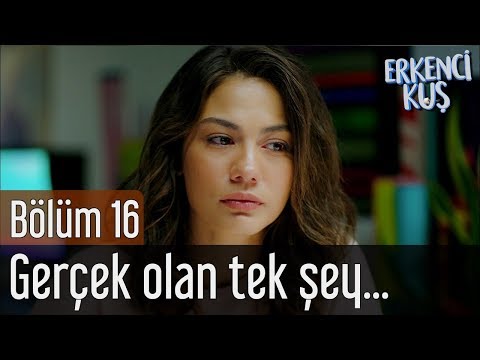 Erkenci Kuş 16. Bölüm - Gerçek Olan Tek Şey...