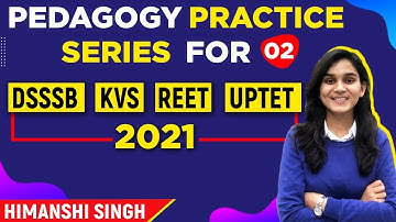 Pedagogy Practice Series for DSSSB, REET, UPTET & KVS By Himanshi Singh | Class-02