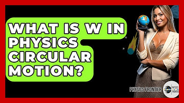 What Is W In Physics Circular Motion? - Physics Frontier