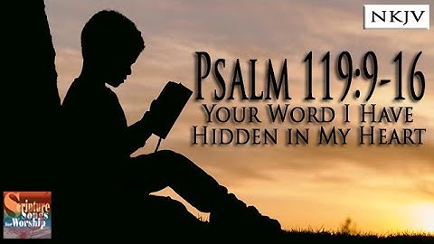 Psalm 119:9-16 (NKJV) Song "Your Word I Have Hidden in My Heart" (Esther Mui)