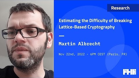 017 Estimating the difficulty of breaking lattice-based cryptography w/ Martin Albrecht