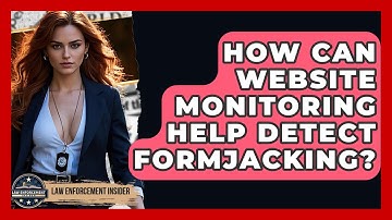 How Can Website Monitoring Help Detect Formjacking? - Law Enforcement Insider