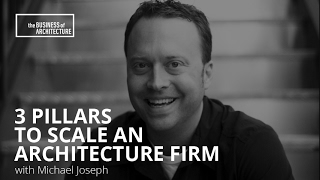 3 Pillars to Scale an Architecture Firm with Michael Joseph