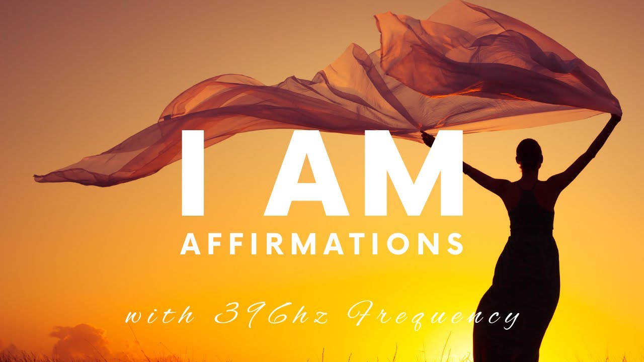 i-am-morning-affirmations-with-396-hz-healing-frequency-youtube
