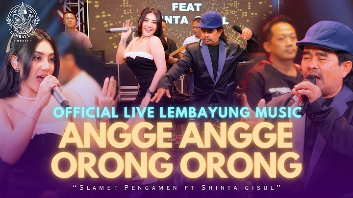 Angge Angge Orong Orong - Slamet Pengamen Ft. Shinta Gisul - LIVE LEMBAYUNG MUSIC