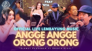 Angge Angge Orong Orong - Slamet Pengamen Ft. Shinta Gisul - LIVE LEMBAYUNG MUSIC