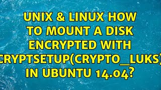 Unix & Linux: How to mount a disk encrypted with cryptsetup(crypto_LUKS) in Ubuntu 14.04