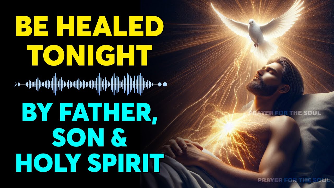 BE HEALED TONIGHT BY GOD THE FATHER, SON, AND HOLY SPIRIT WHILE YOU ...