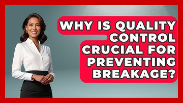 Why Is Quality Control Crucial For Preventing Breakage? - How Things Break