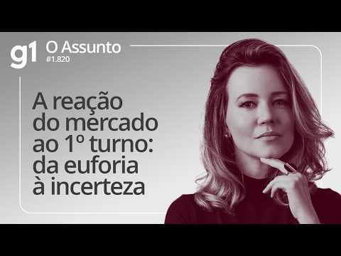 The market's reaction to the first round: from euphoria to uncertainty | O ASSUNTO