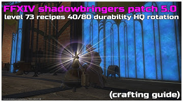 FFXIV shadowbringers patch 5.0 level 73 recipe 40/80 durability hq rotation