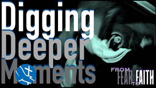 Digging Deeper Moment 313 | From Fear To Faith