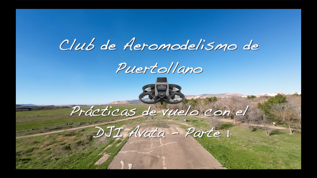Club de Aeromodelismo de Puertollano - Prácticas con el DJI Avata (Parte 1) - 4K