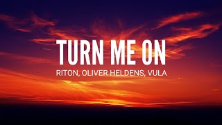 Riton, Oliver Heldens- Turn Me On Ft. Vula (Lyrics)