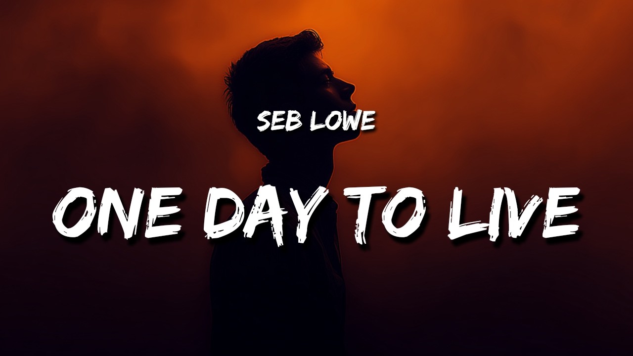 Seb Lowe - One Day to Live (Lyrics)