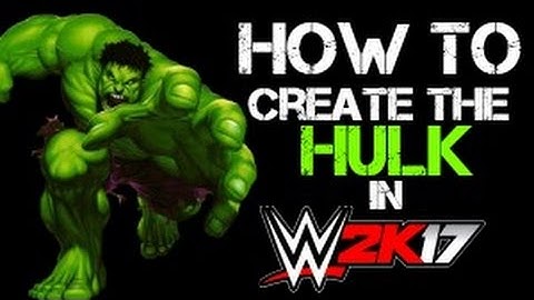 How To Create The HULK In WWE 2K17