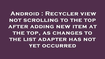 Android : Recycler view not scrolling to the top after adding new item at the top, as changes to the