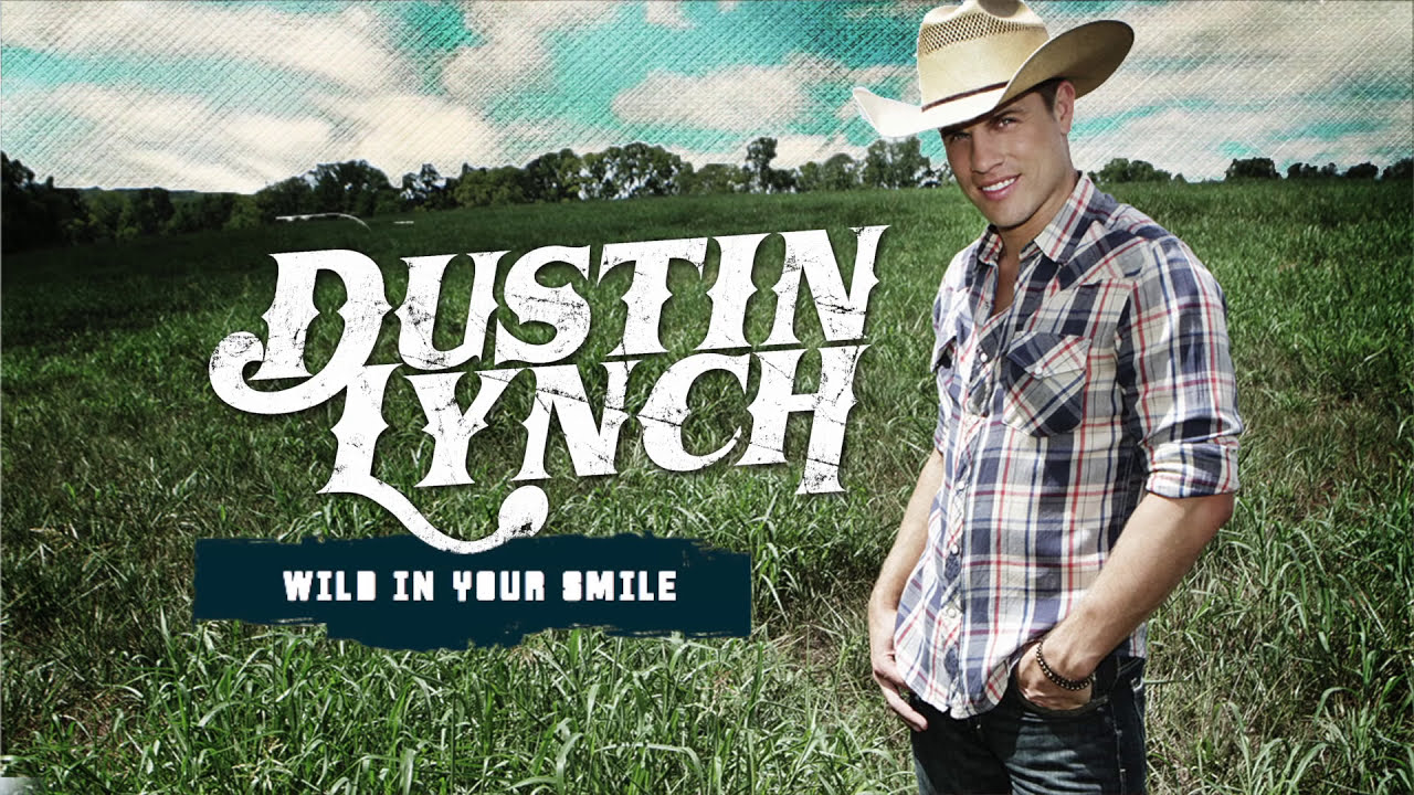 Dustin Lynch Wild In Your Smile Dustin Lynch Wild In Your Smile