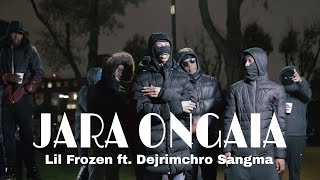 Jara Ongaia Lil Frozen Ft Dejrimchro Sangma Official Ma Prod