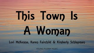 Watch Lori Mckenna This Town Is A Woman feat Karen Fairchild  Kimberly Schlapman video