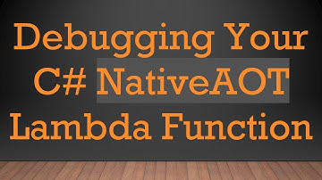 Debugging Your C# NativeAOT Lambda Function