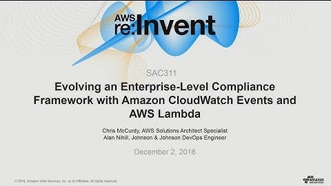 AWS re:Invent 2016: Evolving an Enterprise-Level Compliance Framework with Amazon CloudWatch(SAC311)
