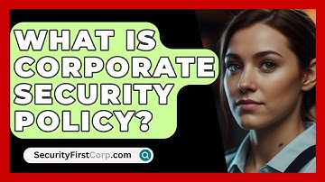 What Is Corporate Security Policy? - SecurityFirstCorp.com