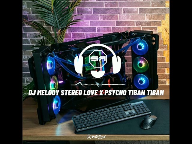 DJ MELODY STEREO LOVE X PSYCHO TIBAN TIBAN JUJUR SA SU BILNG SLOW BASS class=
