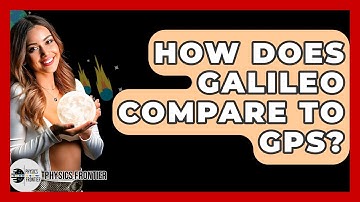How Does Galileo Compare To GPS? - Physics Frontier