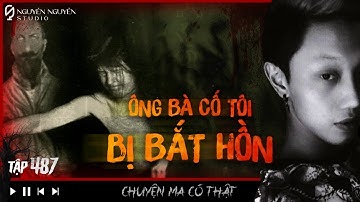 TẬP 487: ÔNG BÀ CỐ TÔI BỊ BẮT HỒN || chuyện thầy bùa ở Trà Vinh