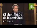 El significado de la santidad: La santidad de Dios con R.C. Sproul