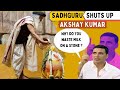 Sadhguru Shuts up Akshay Kumar